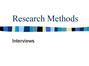 Research Methods Interviews Structured Interview n Simple questionnaire