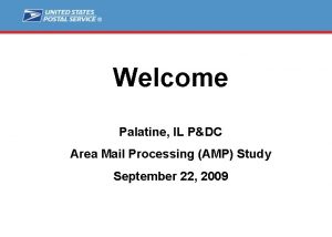 Welcome Palatine IL PDC Area Mail Processing AMP