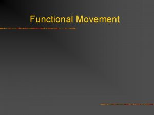 Functional Movement PF 12 Functional Movement What is