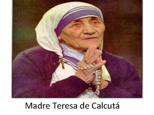 Madre Teresa de Calcut Madre Teresa de Calcut