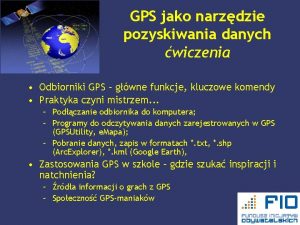 GPS jako narzdzie pozyskiwania danych wiczenia Odbiorniki GPS