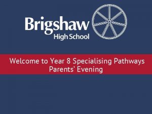 Welcome to Year 8 Specialising Pathways Parents Evening