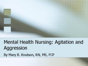 Mental Health Nursing Agitation and Aggression By Mary