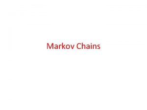 Markov Chains The overall picture Markov Process Discrete