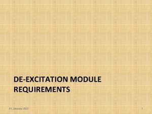 DEEXCITATION MODULE REQUIREMENTS 01 January 2022 1 Requirements