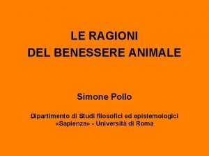 LE RAGIONI DEL BENESSERE ANIMALE Simone Pollo Dipartimento