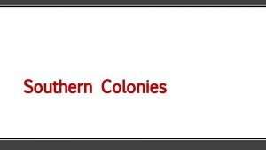 Southern Colonies Virginia Home of the Jamestown colony