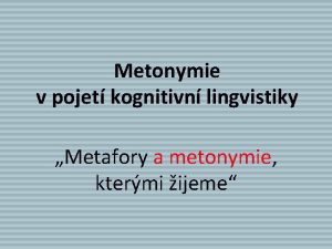 Metonymie v pojet kognitivn lingvistiky Metafory a metonymie