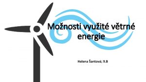 Monosti vyuit vtrn energie Helena antov 9 B