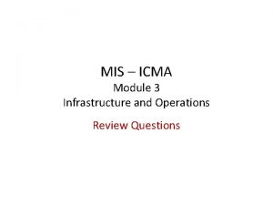 MIS ICMA Module 3 Infrastructure and Operations Review