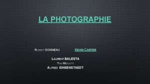 LA PHOTOGRAPHIE ROBERT DOISNEAU KEVIN CARTER LAURENT BALESTA