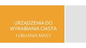 Urządzenia do wyrabiania ciasta i ubijania masy