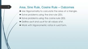 1 Area Sine Rule Cosine Rule Outcomes 2 1 Area Sine Rule Cosine Rule Outcomes 2