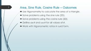 1 Area Sine Rule Cosine Rule Outcomes 2