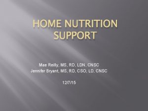 HOME NUTRITION SUPPORT Mae Reilly MS RD LDN