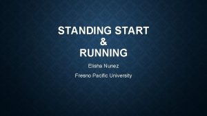 STANDING START RUNNING Elisha Nunez Fresno Pacific University