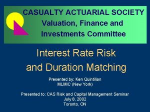 CASUALTY ACTUARIAL SOCIETY Valuation Finance and Investments Committee