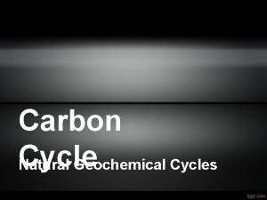 Carbon Cycle Natural Geochemical Cycles Journey of a