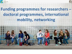 Funding programmes for researchers doctoral programmes international mobility