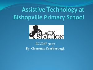 Assistive Technology at Bishopville Primary School ECOMP 5007