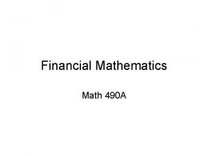 Financial Mathematics Math 490 A Math 490 A