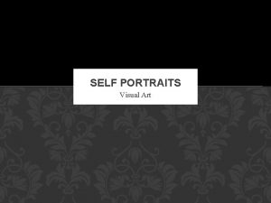 SELF PORTRAITS Visual Art What is a selfportrait