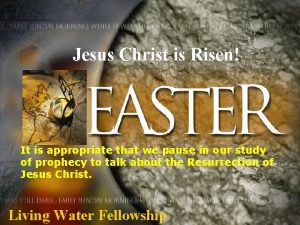 Jesus Christ is Risen It is appropriate that