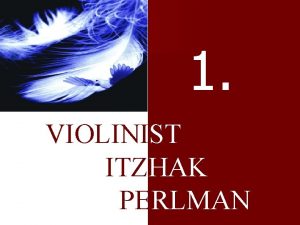 1 VIOLINIST ITZHAK PERLMAN Roen je 1940 u