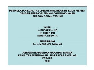 PENINGKATAN KUALITAS LIMBAH AGROINDUSTRI KULIT PISANG DENGAN BERBAGAI