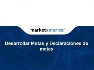 marketamerica Desarrollar Metas y Declaraciones de metas Las