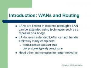 Introduction WANs and Routing l l LANs are