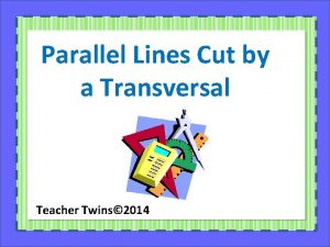 Parallel Lines Cut by a Transversal Teacher Twins