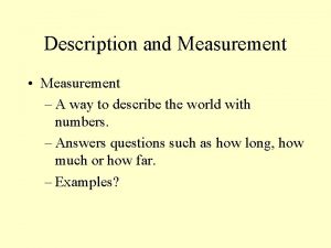 Description and Measurement Measurement A way to describe
