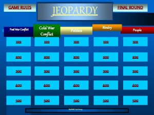 JEOPARDY GAME RULES 100 Cold War Conflict 100