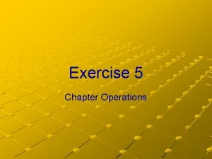 Exercise 5 Chapter Operations Chapter Operations The 10