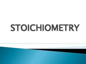 STOICHIOMETRY What is stoichiometry Stoichiometry is the quantitative