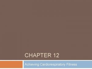 CHAPTER 12 Achieving Cardiorespiratory Fitness Bell Ringer Read