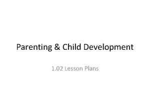 Parenting Child Development 1 02 Lesson Plans Objective