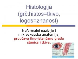 Histologija gr histostkivo logosznanost Neformalni naziv je i