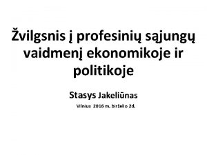 vilgsnis profesini sjung vaidmen ekonomikoje ir politikoje Stasys