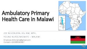 Ambulatory Primary Health Care in Malawi JOE NKHONJERA