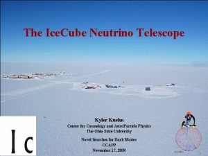 The Ice Cube Neutrino Telescope Kyler Kuehn Center