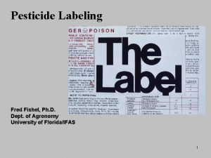 Pesticide Labeling Fred Fishel Ph D Dept of