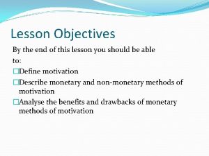 Lesson Objectives By the end of this lesson
