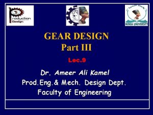 GEAR DESIGN Part III Lec 9 Dr Ameer