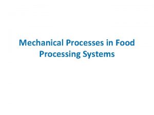 Mechanical Processes in Food Processing Systems Mechanical Processes