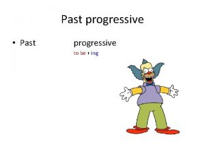 Past progressive Past progressive to be ing Formen