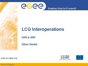 Enabling Grids for Escienc E LCG Interoperations OSG