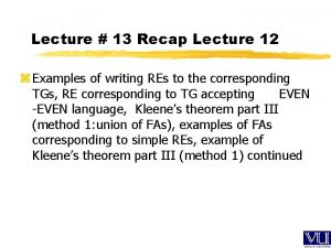 Lecture 13 Recap Lecture 12 z Examples of