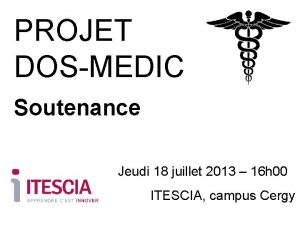 PROJET DOSMEDIC Soutenance Jeudi 18 juillet 2013 16